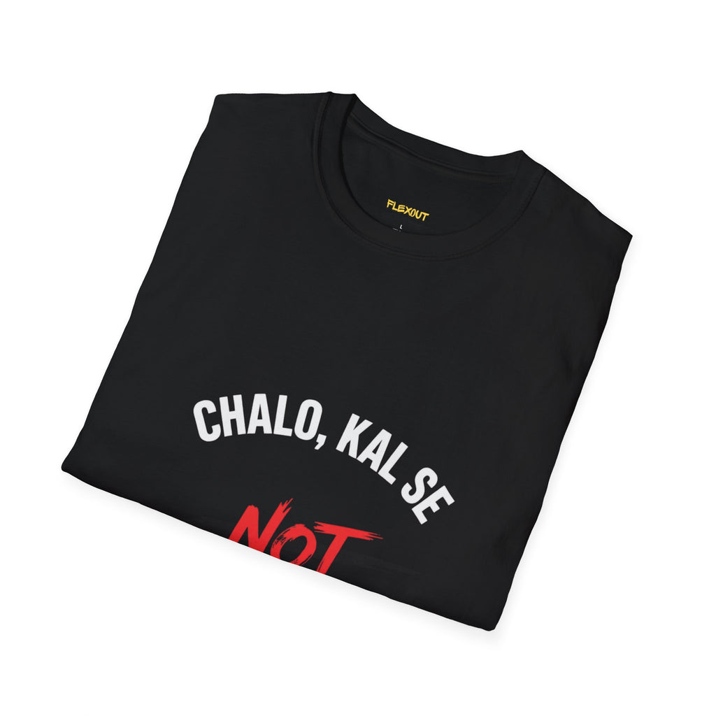 Chalo Kal Se Not Today T-Shirt