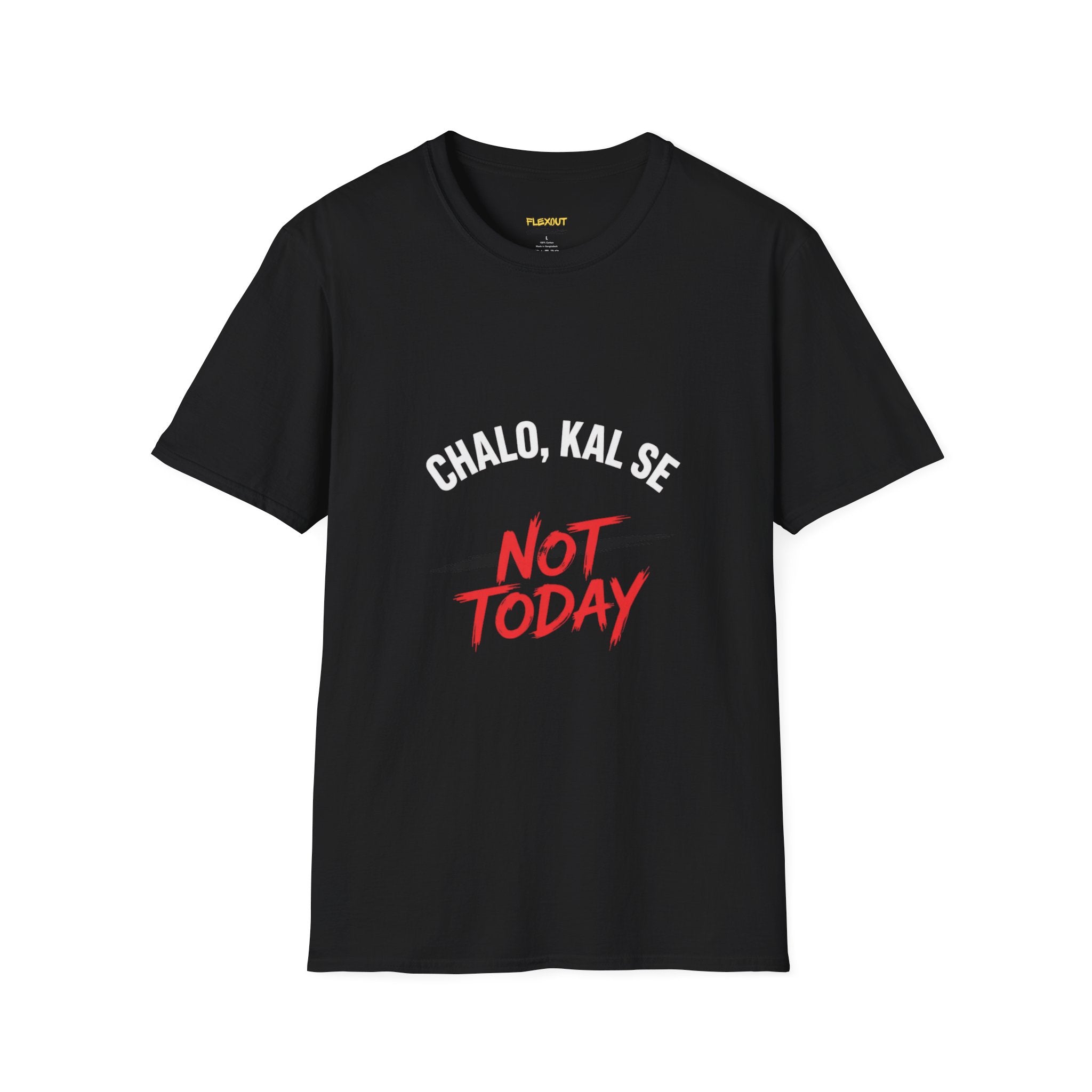 Chalo Kal Se Not Today T-Shirt