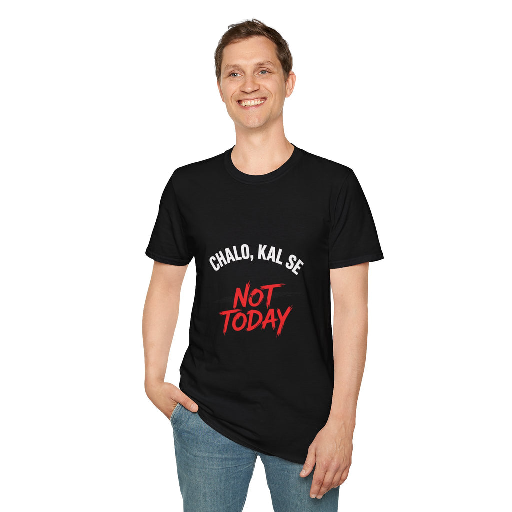 Chalo Kal Se Not Today T-Shirt