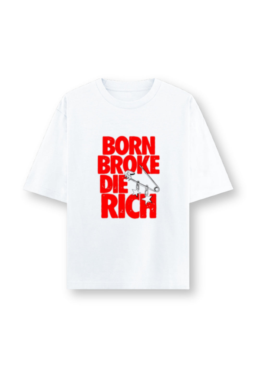 Born Broke Die Rich Front-Printed Oversized Tee