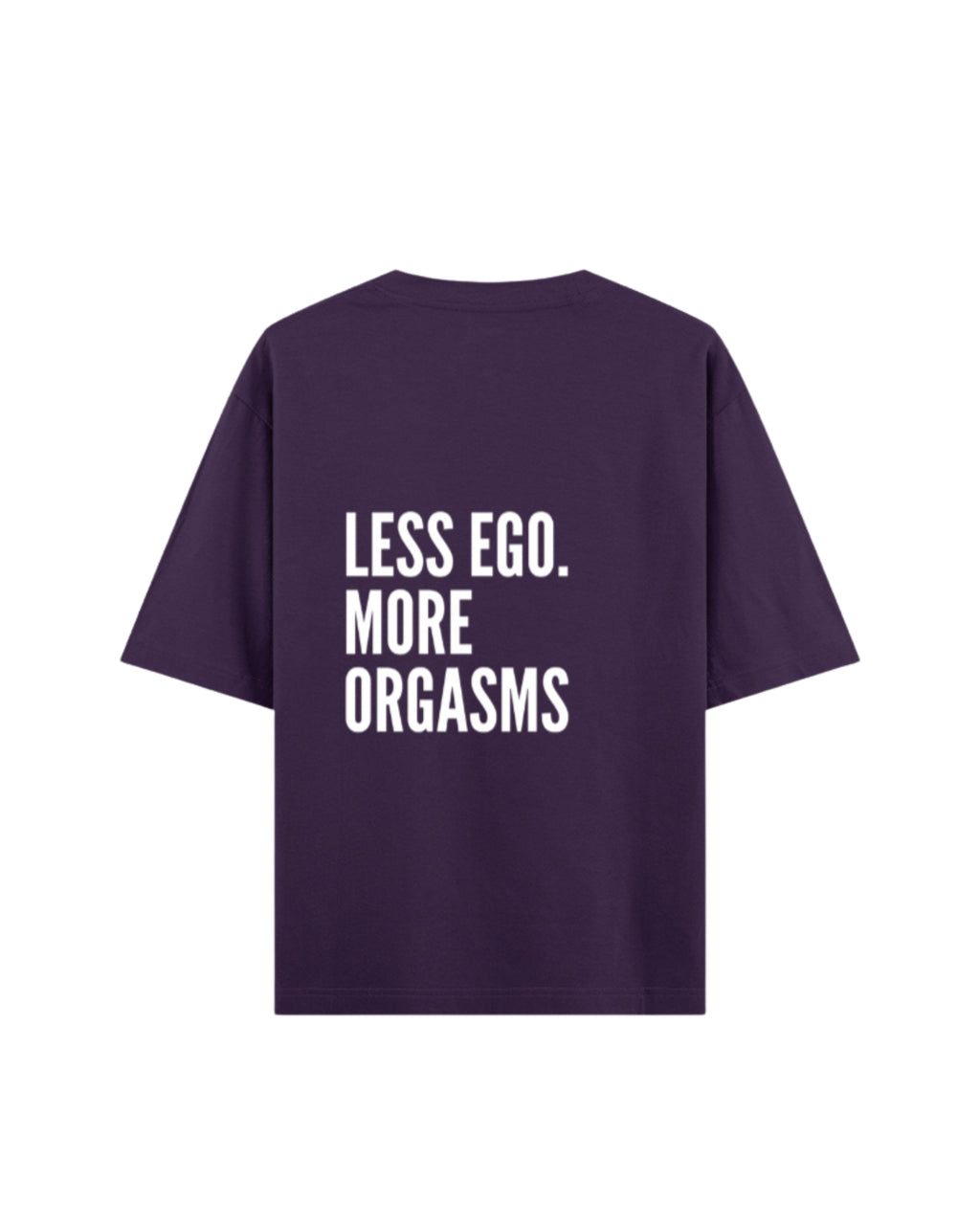 Less Ego More Orgasms Oversized Tee