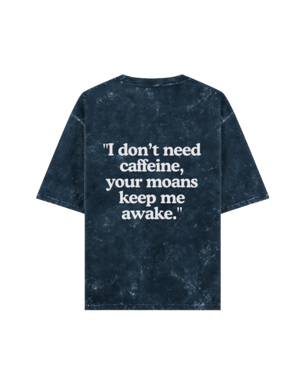I Don't Need Caffeine Your Moans Keep Me Awake Acid Wash Oversized Tee