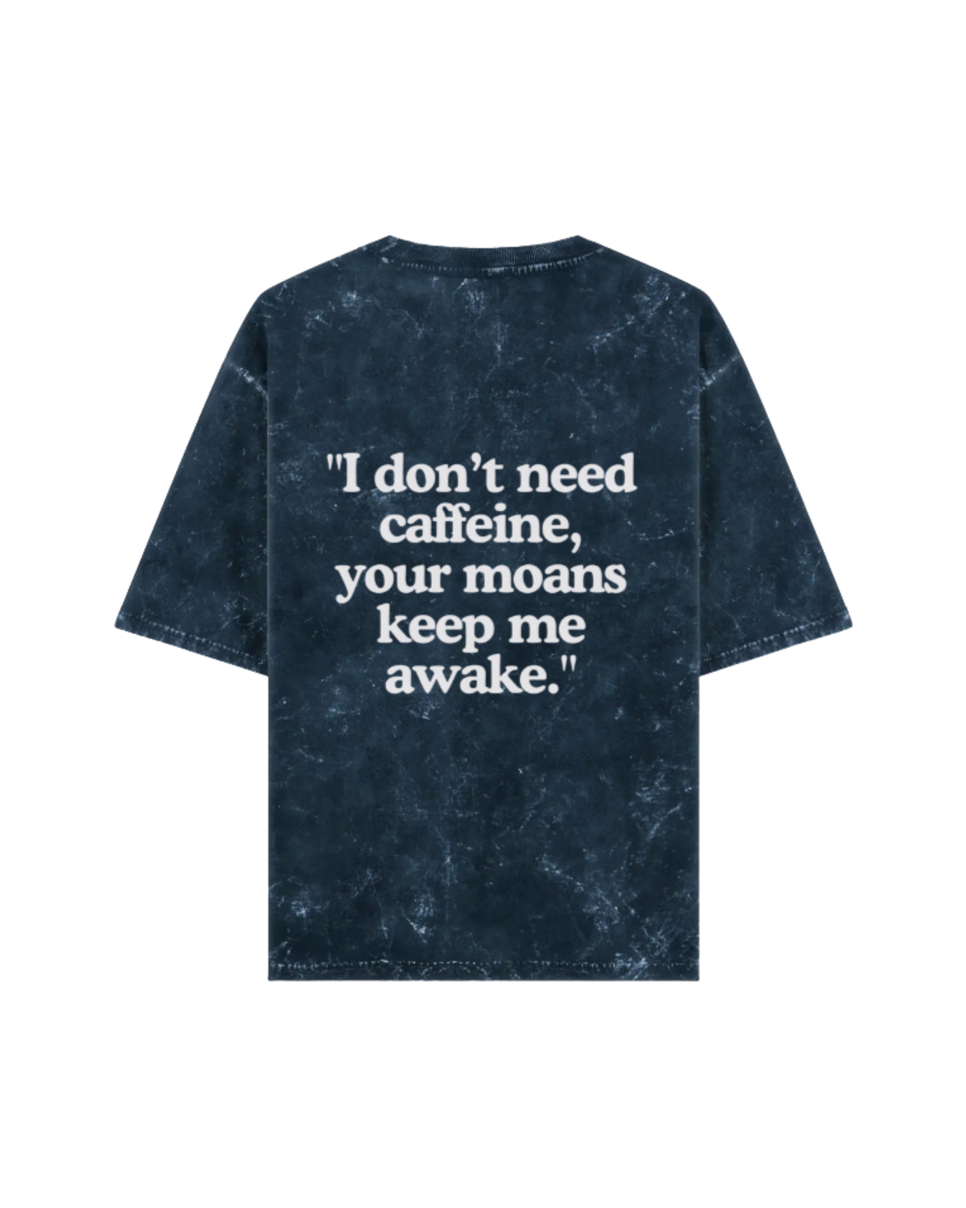 I Don't Need Caffeine Your Moans Keep Me Awake Acid Wash Oversized Tee